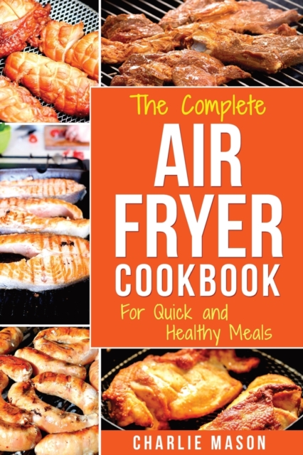 The Complete Air Fryer Cookbook, Paperback / softback Book