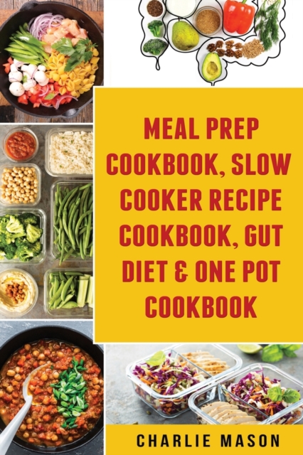 Meal Prep Cookbook, Slow Cooker Recipe Cookbook, Gut Diet & One Pot Cookbook, Paperback / softback Book