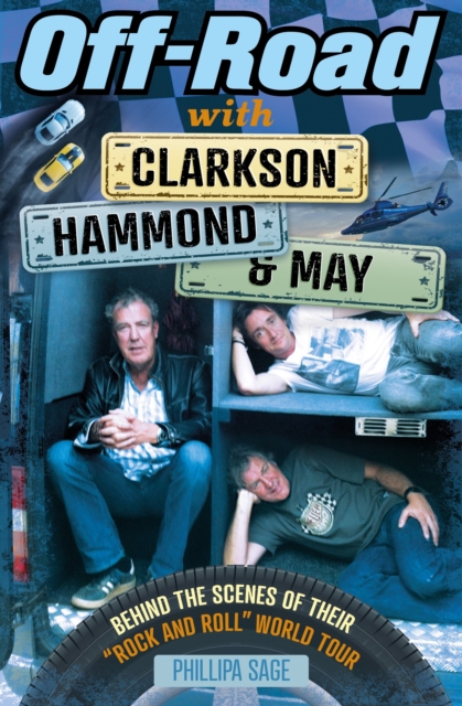 Off-Road with Clarkson, Hammond and May : Behind The Scenes of Their "Rock and Roll" World Tour, Paperback / softback Book