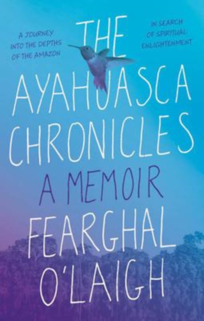 The Ayahuasca Chronicles, Paperback / softback Book