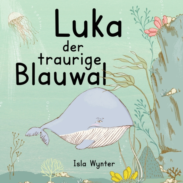 Luka - Der traurige Blauwal : Ein Vorlesebuch fur Kinder uber Depressionen, Paperback / softback Book