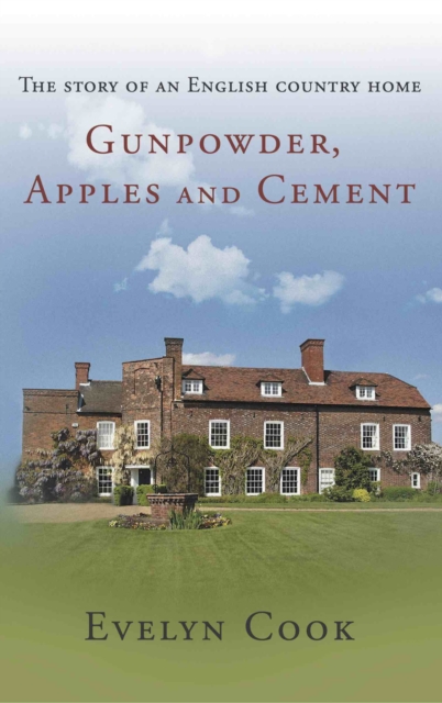 Gunpowder, Apples and Cement : the story of an English country home, Paperback / softback Book