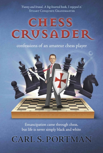 Chess Crusader : confessions of an amateur chess-player, Paperback / softback Book