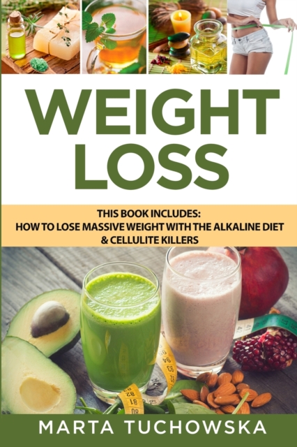 Weight Loss : How to Lose Massive Weight with the Alkaline Diet & Cellulite Killers, Paperback / softback Book