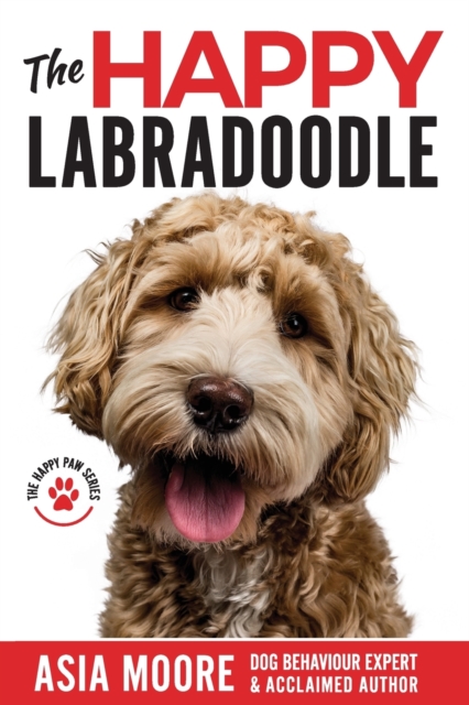 The Happy Labradoodle : The Complete Care, Training & Happiness Guide, Paperback / softback Book