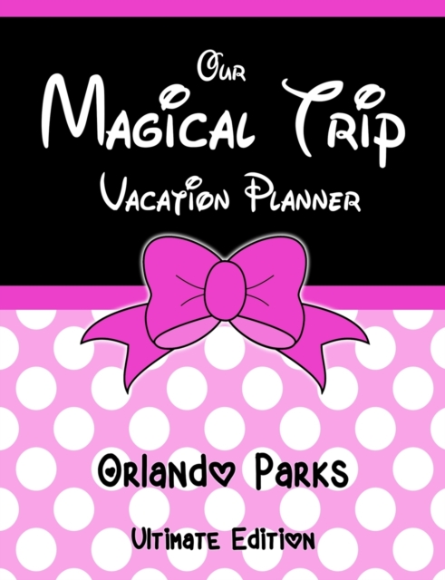 Our Magical Trip Vacation Planner Orlando Parks Ultimate Edition - Pink Spotty, Paperback / softback Book