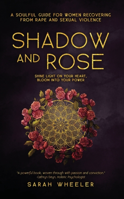 Shadow & Rose : A Soulful Guide for Women Recovering from Rape and Sexual Violence, Paperback / softback Book
