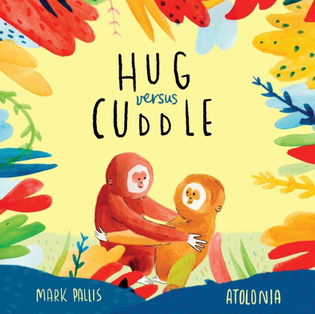 Hug Versus Cuddle : A heartwarming rhyming story about getting along, Paperback / softback Book