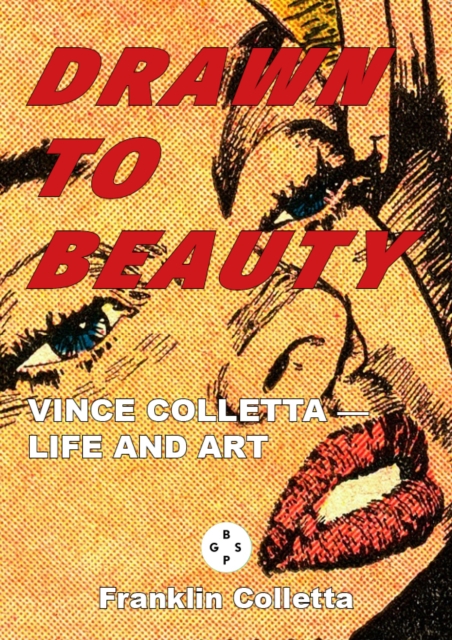 Drawn to Beauty: The Life and Art of Vince Colletta, Hardback Book