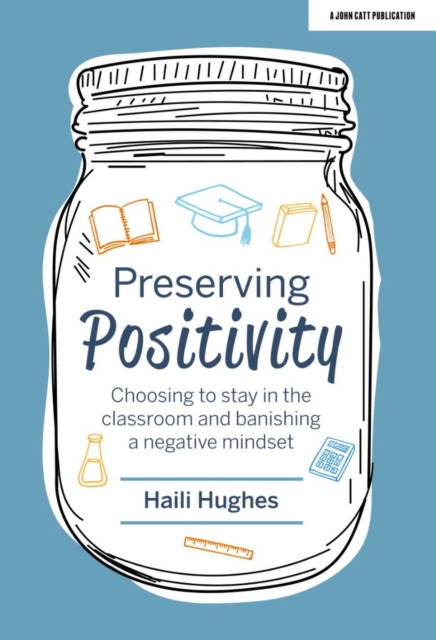 Preserving Positivity : Choosing to stay in the classroom and banishing a negative mindset, Paperback / softback Book
