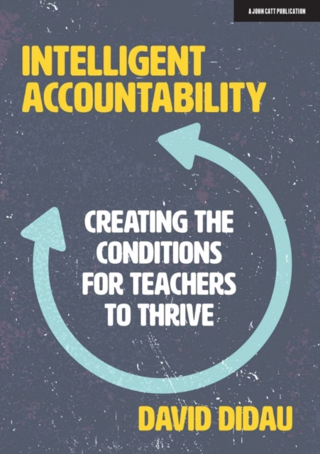 Intelligent Accountability : Creating the conditions for teachers to thrive, Paperback / softback Book