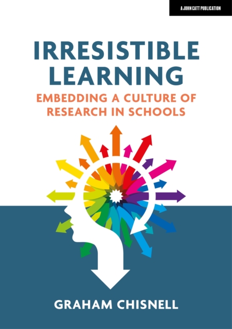 Irresistible Learning: Embedding a culture of research in schools, Paperback / softback Book