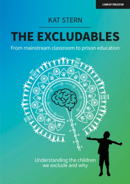 The Excludables: From mainstream classroom to prison education - understanding the children we exclude and why, Paperback / softback Book