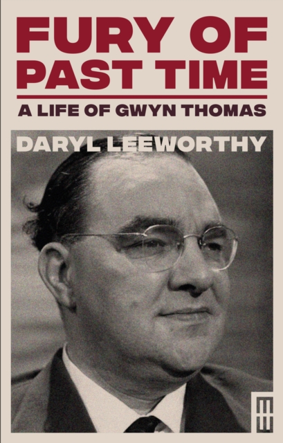 Fury of Past Time : A Life of Gwyn Thomas, Paperback / softback Book