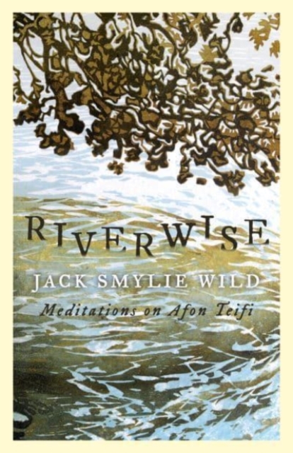 Riverwise : Meditations on Afon Teifi, Paperback / softback Book