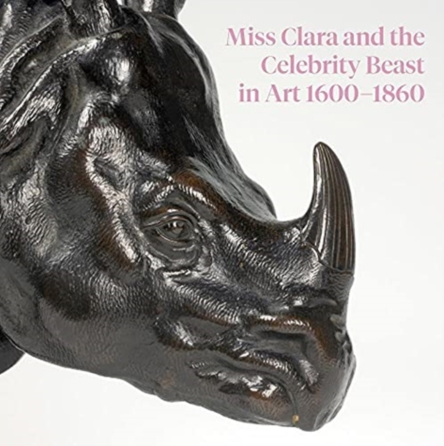 Miss Clara and the Celebrity Beast in Art, 1500-1860, Paperback / softback Book