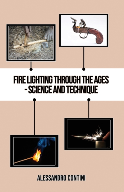Fire Lighting Through the Ages - Science and Technique - Colour Edition, Paperback / softback Book
