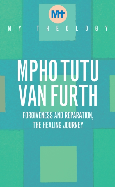 My Theology : Forgiveness and Reparation - The Healing Journey, Paperback / softback Book