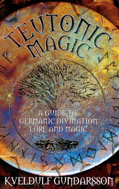 Teutonic Magic : A Guide to Germanic Divination, Lore and Magic, Hardback Book