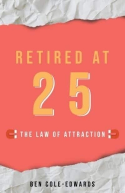 Retired At 25 : The Law Of Attraction, Paperback / softback Book