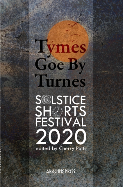 Tymes Goe By Turnes : Stories and Poems for Solstice Shorts 2020, EPUB eBook