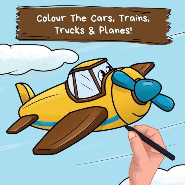 Colour the Cars, Trains, Trucks & Planes : A Fun Colouring Book For 2-6 Year Olds, Paperback / softback Book