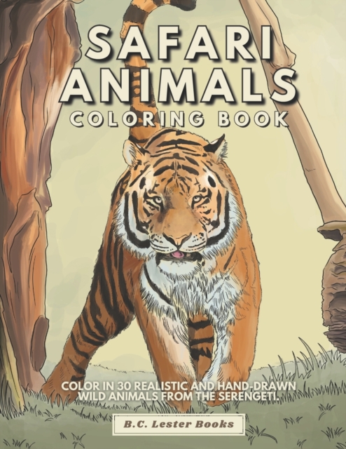 Safari Animal Coloring Book : Color In 30 Realistic And Hand-Drawn Wild Animals Of The Serengeti., Paperback / softback Book