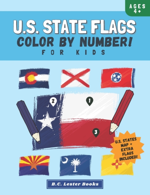 U.S. State Flags : Color By Number For Kids: Bring The 50 Flags Of The USA To Life With This Fun Geography Theme Coloring Book For Children Ages 4 And Up., Paperback / softback Book