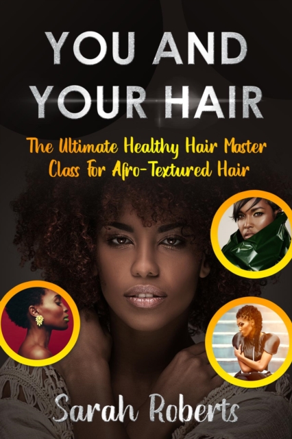 You and Your Hair : The Ultimate Healthy Hair Masterclass for Afro Textured Hair, EPUB eBook