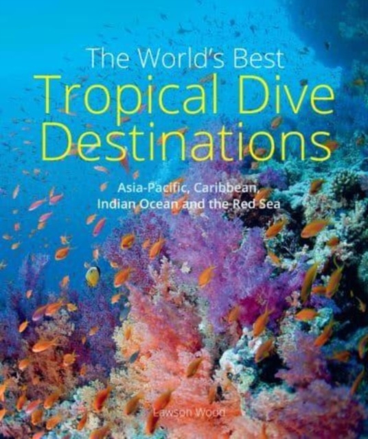 The World's Best Tropical Dive Destinations (3rd), Paperback / softback Book