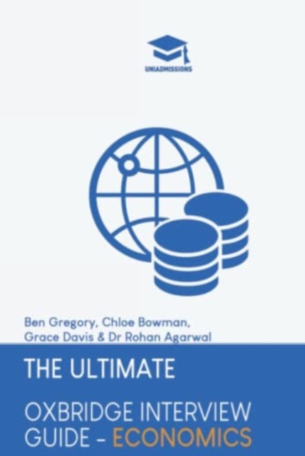 The Ultimate Oxbridge Interview Guide: Economics : Practice through hundreds of mock interview questions used in real Oxbridge interviews, with brand new worked solutions to every question by Oxbridge, Hardback Book