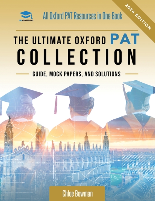The Ultimate Oxford PAT Collection : Hundreds of practice questions, unique mock papers, detailed breakdowns and techniques to maximise your chances of success in the world's toughest physics entrance, Paperback / softback Book