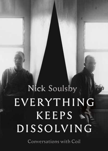 Everything Keeps Dissolving : Conversations with Coil, Paperback / softback Book