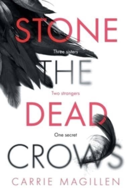 Stone the Dead Crows : Three sisters. Can one truth save them all?, Hardback Book