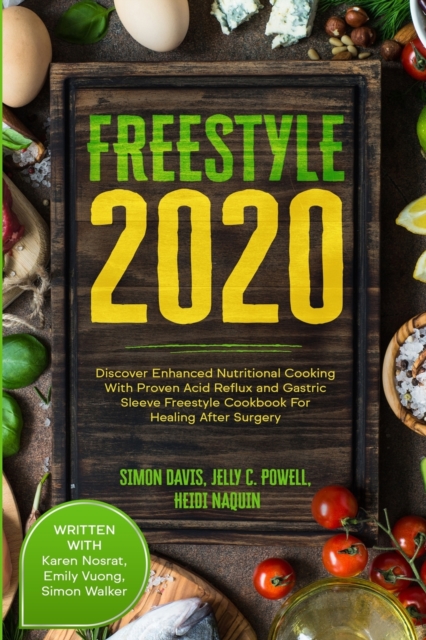 Free Style 2020 : Discover Enhanced Nutritional Cooking With Proven Acid Reflux and Gastric Sleeve Free Style Cookbook For Healing After Surgery: With Karen Nosrat, Emily Vuong, & Simon Walker, Paperback / softback Book