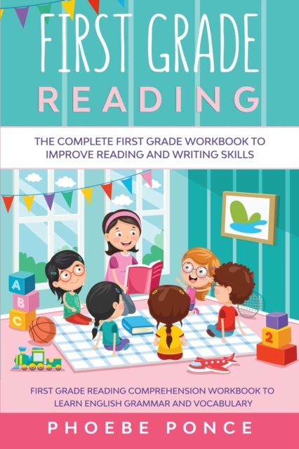 First Grade Reading Masterclass : The Complete First Grade Workbook To Improve Reading and Writing Skills - First Grade Reading Comprehension Workbook To Learn English Grammar and Vocabulary, Paperback / softback Book
