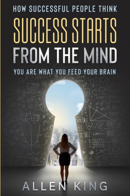 How Successful People Think : Success Starts From The Mind - You Are What You Feed Your Brain, Paperback / softback Book