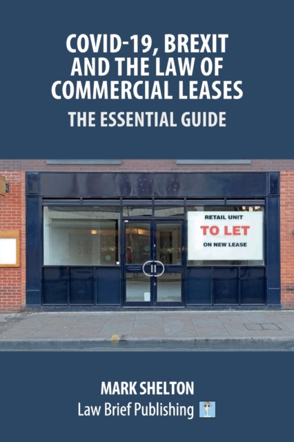 Covid-19, Brexit and the Law of Commercial Leases - The Essential Guide, Paperback / softback Book
