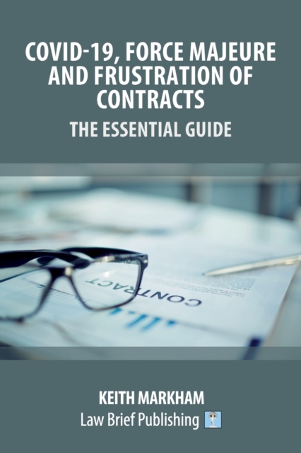 Covid-19, Force Majeure and Frustration of Contracts - The Essential Guide, Paperback / softback Book