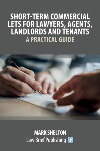 Short-Term Commercial Lets for Lawyers, Agents, Landlords and Tenants - A Practical Guide, Paperback / softback Book