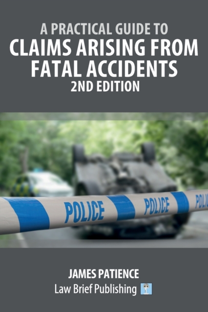 A Practical Guide to Claims Arising from Fatal Accidents - 2nd Edition, Paperback / softback Book