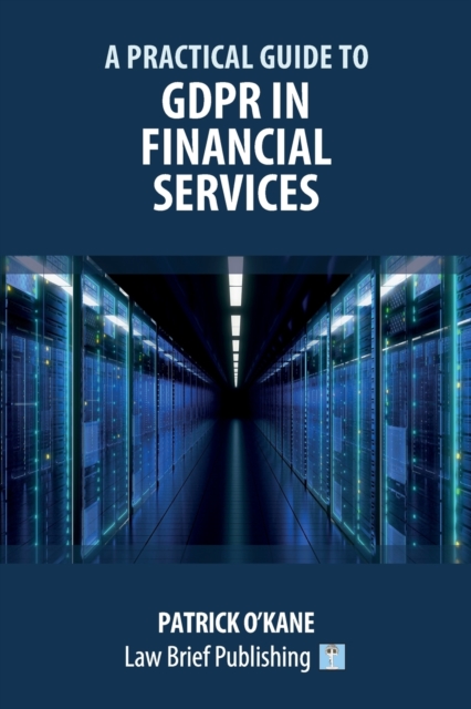 A Practical Guide to GDPR in Financial Services, Paperback / softback Book