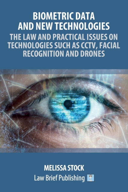 Biometric Data and New Technologies - The Law and Practical Issues on Technologies Such as CCTV, Facial Recognition and Drones, Paperback / softback Book