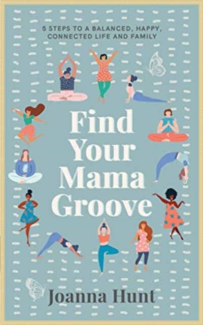 Find Your Mama Groove : 5 Steps to a balanced, happy, connected life and family, Paperback / softback Book