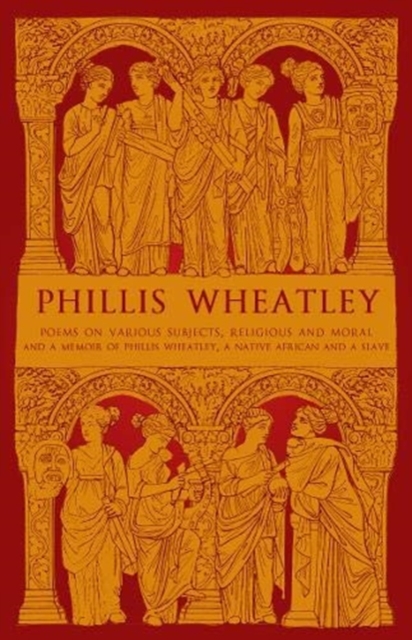 Phillis Wheatley : Poems on Various Subjects, Religious and Moral, and A Memoir of Phillis Wheatley, a Native African and a Slave, Paperback / softback Book