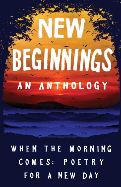 New Beginnings : When the Morning Comes: Poems for a New Day, Paperback / softback Book