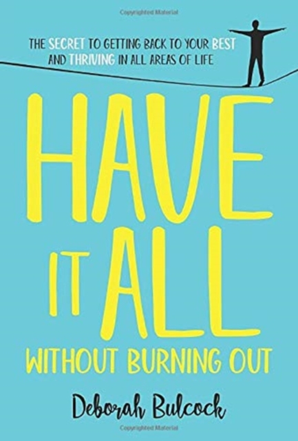 Have It All Without Burning Out : The Secret To Getting Back To Your Best And Thriving In All Areas Of Life, Hardback Book
