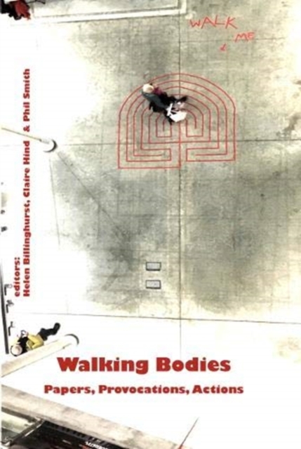 Walking Bodies : Papers, Provocations, Actions from Walking's New Movements, the Conference, Paperback / softback Book