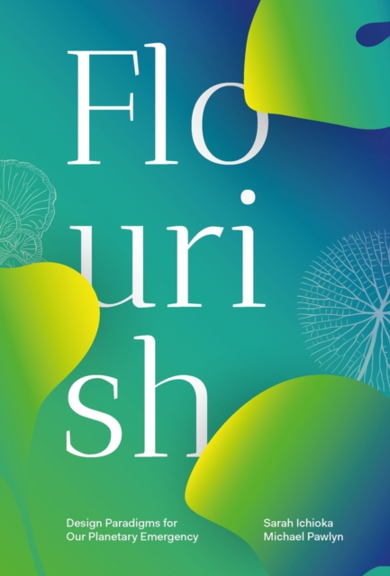 Flourish : Design Paradigms for Our Planetary Emergency, Paperback / softback Book