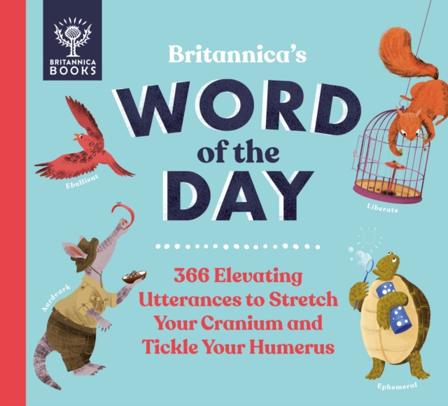 Britannica's Word of the Day : 366 Elevating Utterances to Stretch Your Cranium and Tickle Your Humerus, Hardback Book